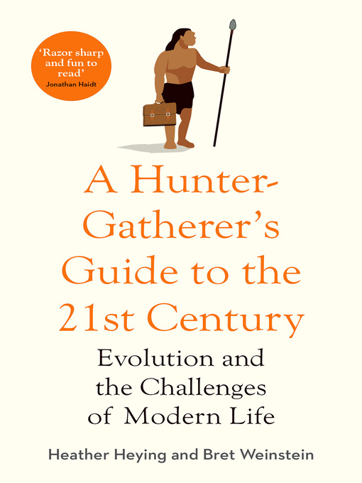 Title details for A Hunter-Gatherer's Guide to the 21st Century by Heather Heying - Available